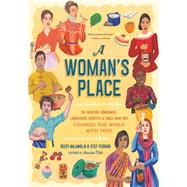 A Woman's Place The Inventors, Rumrunners, Lawbreakers, Scientists, and Single Moms Who Changed the World with Food by Olah, Jessica; Ferrari, Stef; Ahluwalia, Deepi, 9780316452243