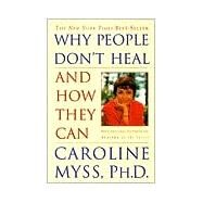 Why People Don't Heal and How They Can by MYSS, CAROLINE, 9780609802243