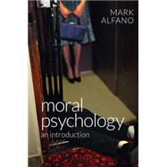 Moral Psychology An Introduction by Alfano, Mark, 9780745672243