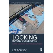 Looking Beyond Borderlines: North America's Frontier Imagination by Rodney; Lee, 9781138842243