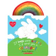 If Hugs Were Colors, I'd Send You a Rainbow! by Magsamen, Sandra; Magsamen, Sandra, 9781338682243