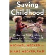 Saving Childhood: Protecting Our Children from the National Assault on Innocence by Medved, Michael, 9780060932244
