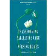 Transforming Palliative Care in Nursing Homes by Bern-Klug, Mercedes E., 9780231132244