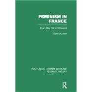 Feminism in France (RLE Feminist Theory): From May '68 to Mitterand by Duchen; Claire, 9780415752244