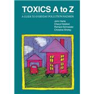 Toxics A to Z by Harte, John; Holdren, Cheryl; Schneider, Richard; Shirley, Christine, 9780520072244