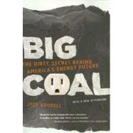 Big Coal: The Dirty Secret Behind America's Energy Future by Goodell, Jeff, 9780618872244