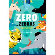 Zero Zebras: A Counting Book about Whats Not There by Goldstone, Bruce; Chung, Julien, 9781338742244