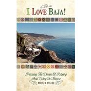 I Love Baja! by Miller, Mikel K.; Ornelas, Rafael Robledo; Gobe, Debra; Chantlos, Vickie, 9781449932244