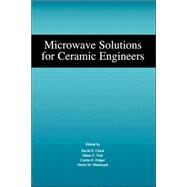 Microwave Solutions for Ceramic Engineers by Clark, David E.; Folz, Diane C.; Folgar, Carlos E.; Mahmoud, Morsi M., 9781574982244