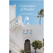 Civilization of Paradise Revelation Poems by Ali, Asad; Helminski, Kabir, 9781887752244