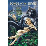 Songs of the Satyrs by French, Aaron J., 9781942712244