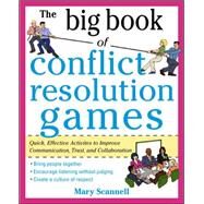 The Big Book of Conflict Resolution Games: Quick, Effective Activities to Improve Communication, Trust and Collaboration by Scannell, Mary, 9780071742245