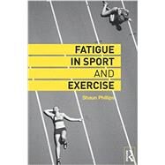 Fatigue in Sport and Exercise by Phillips; Shaun, 9780415742245