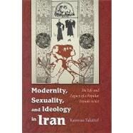 Modernity, Sexuality, and Ideology in Iran by Talattof, Kamran, 9780815632245