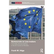 Bureaucrats as Law-makers: Committee decision-making in the EU Council of Ministers by HSge; Frank M., 9781138822245