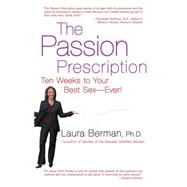 The Passion Prescription Ten Weeks to Your Best Sex -- Ever! by Berman, Laura, 9781401302245