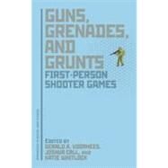 Guns, Grenades, and Grunts First-Person Shooter Games by Voorhees, Gerald A.; Call, Joshua; Whitlock, Katie, 9781441142245