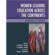 Women Leading Education across the Continents Overcoming the Barriers by Reilly, Elizabeth C.; Bauer, Quirin J.; Sobehart, Helen C., 9781475802245