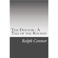 The Doctor by Connor, Ralph, 9781502522245