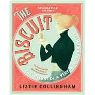 The Biscuit The History of a Very British Indulgence by Collingham, Lizzie, 9781529112245