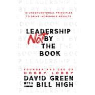 Leadership Not by the Book by David Green; Bill High, 9781540902245