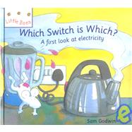 Which Switch Is Which?: A First Look at Electricity by Godwin, Sam; Abel, Simone, 9781583402245