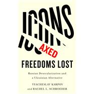 Icons Axed, Freedoms Lost by Vyacheslav Karpov; Rachel L. Schroeder, 9781978822245