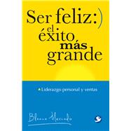 Ser feliz: el xito ms grande Liderazgo personal y ventas by Mercado, Blanca, 9786079472245