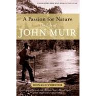 A Passion for Nature The Life of John Muir by Worster, Donald, 9780199782246