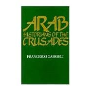 Arab Historians of the Crusades by Gabrieli, Francesco, 9780520052246