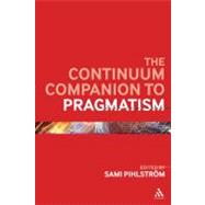 The Continuum Companion to Pragmatism by Pihlstrm, Sami, 9780826442246