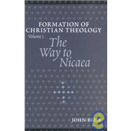 Way to Nicaea : Formation of Christian Theology by Behr, John, 9780881412246
