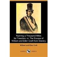 Running a Thousand Miles for Freedom: Or, the Escape of William and Ellen Craft from Slavery by Craft, William; Craft, Ellen, 9781409932246