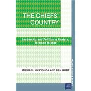 The Chiefs' Country Leadership and Politics in Honiara, Soloman Islands by Kwa'ioloa, Michael; Burt, Ben, 9781921902246