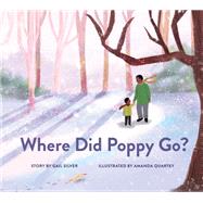 Where Did Poppy Go? A Story about Loss, Grief, and Renewal by Silver, Gail; Quartey, Amanda, 9781952692246