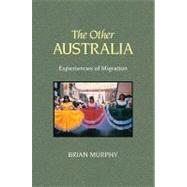 The Other Australia: Experiences of Migration by Brian Murphy, 9780521102247