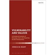 Vulnerability and Valour A Gendered Analysis of Everyday Life in the Dead Sea Scrolls Communities by Keady, Jessica M.; Grabbe, Lester L., 9780567672247
