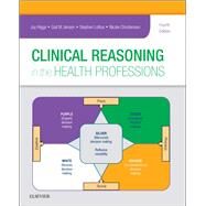 Clinical Reasoning in the Health Professions by Higgs, Joy, Ph.D.; Jensen, Gail M., Ph.D.; Loftus, Stephen, Ph.D.; Christensen, Nicole, Ph.D., 9780702062247