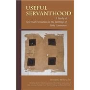 Useful Servanthood: A Study of Spiritual Formation in the Writings of Abba Ammonas by McNary-Zak, Bernadette, 9780879072247