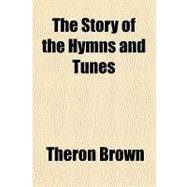 The Story of the Hymns and Tunes by Brown, Theron, 9781153722247