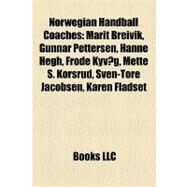 Norwegian Handball Coaches : Marit Breivik, Gunnar Pettersen, Hanne Hegh, Frode Kyvg, Mette S. Korsrud, Sven-Tore Jacobsen, Karen Fladset by , 9781157162247
