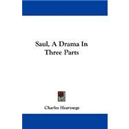 Saul: A Drama in Three Parts by Heavysege, Charles, 9781432692247