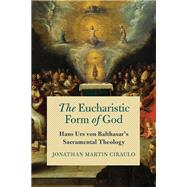 The Eucharistic Form of God by Jonathan Martin Ciraulo, 9780268202248