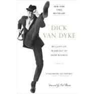 My Lucky Life In and Out of Show Business A Memoir by Van Dyke, Dick, 9780307592248