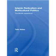 Islamic Radicalism and Multicultural Politics: The British Experience by Abbas; Tahir, 9780415572248