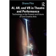AI, AR, and VR in Theatre and Performance by Shane Pike, 9781032862248