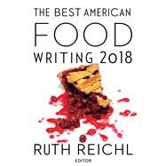 The Best American Food Writing 2018 by Reichl, Ruth, 9781328662248