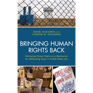 Bringing Human Rights Back Embracing Human Rights as a Mechanism for Addressing Gaps in United States Law by Tagliarina, Corinne; Tagliarina, Daniel, 9781498572248