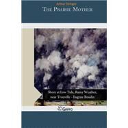 The Prairie Mother by Stringer, Arthur, 9781505322248