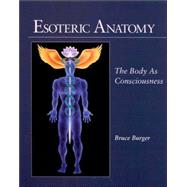 Esoteric Anatomy The Body as Consciousness by Burger, Bruce; Gordon, Richard; Vanamali, Mathaji, 9781556432248